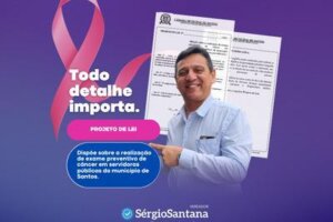 Vereador Sergio Santana propõe a realização de exames preventivos ao câncer de mama em servidoras públicas municipais de Santos 🎀